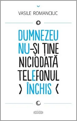 Dumnezeu nu-si tine niciodata telefonul inchis