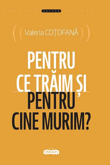 Pentru ce trăim și pentru cine murim?