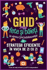 Ghid pentru fete și băieți la vârsta (pre)adolescenței despre strategii eficiente în viața de zi cu zi