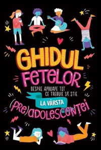 Ghidul fetelor despre aproape tot ce trebuie să știe la vârsta (pre)adolescenței