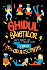 Ghidul baieților despre aproape tot ce trebuie să știe la vârsta (pre)adolescenței