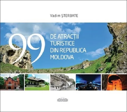 99 de atracții turistice din Republica Moldova